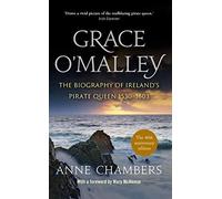 Grace O'Malley: The Biography of Ireland’s Pirate Queen 1530-1603