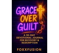 Grace Over Guilt: A 30-Day Devotional Journal for Recovery and Redemption