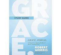 Grace, Period. Study Guide: Living in the Amazing Reality of Jesus' Finished Work