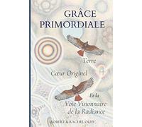 Grâce Primordiale: Terre Cœur Originel et la Voie Visionnaire de la Radiance