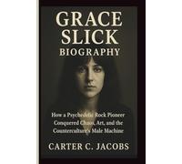 GRACE SLICK BIOGRAPHY: How a Psychedelic Rock Pioneer Conquered Chaos, Art, and the Counterculture’s Male Machine