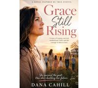 Grace Still Rising: A Novel Inspired by True Events
