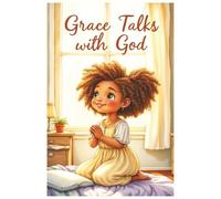 Grace Talks with God: A Story of Trust, Prayer, and God’s Never-Ending Love