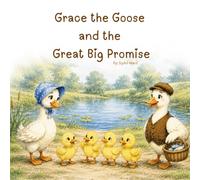 Grace the Goose and the Great Big Promise