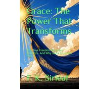 Grace: The Power That Transforms: Why True Freedom Produces Holiness - And Why Some Churches Fear It