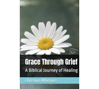 Grace Through Grief: A Biblical Journey of Healing
