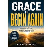 GRACE TO BEGIN AGAIN: Finding God's Hope, Healing, and Strength for Every New Season