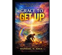 GRACE TO GET-UP: Why God Allows His Leaders to Fall and How They Rise Higher