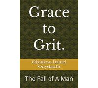 Grace To Grit.: The Fall Of A Man