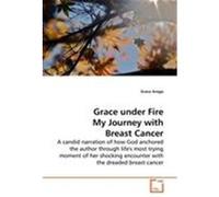 Grace under Fire My Journey with Breast Cancer Arogo, Grace (Auteur)