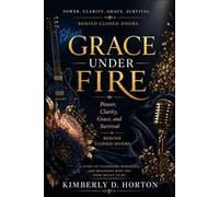 Grace Under Fire: Power, Clarity, and Survival Behind Closed Doors