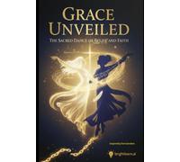 Grace Unveiled: The Sacred Dance of Belief and Faith