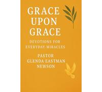 Grace Upon Grace: Devotion for Everyday Miracles