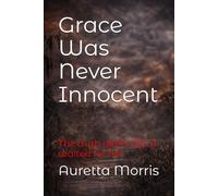 Grace Was Never Innocent: The truth didn’t die. It waited for her.