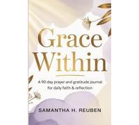 Grace Within: A 90-Day Prayer and Gratitude Journal for Daily Faith & Reflection