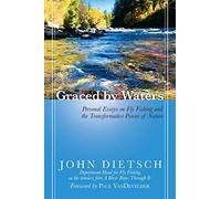 Graced By Waters: Personal Essays On Fly Fishing And The Transformative Power Of Nature