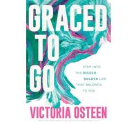 Graced to Go: Step into the Bigger Bolder Life that Belongs to You