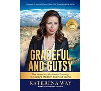 Graceful and Gutsy: The Woman's Guide to Thriving in Today's Modern Business World