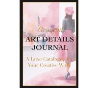 Graceful Art Details Journal: A Luxe Catalogue for Your Creative Work