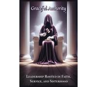 Graceful Authority: Leadership Rooted in Faith, Service, and Sisterhood