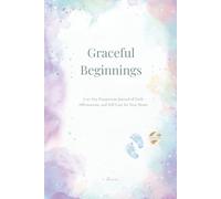 Graceful Beginnings: A 90 Day Postpartum Journal of Faith Affirmations, and Self-Care for New Moms