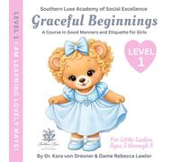 Graceful Beginnings Level 1 - I am Learning Lovely Ways: A Course in Good Manners and Etiquette for Girls