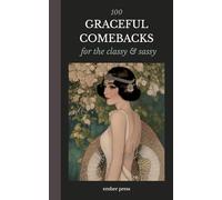 Graceful Comebacks | 100 Classy & Sassy Sarcastic Quotes and Phrases: Witty, Elegant Responses for Setting Boundaries, Winning Conversations, and Staying Unbothered