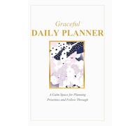 Graceful Daily Planner: A Calm Space for Planning Priorities and Follow Through