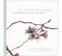 Graceful Passages: a Companion for Living and Dying