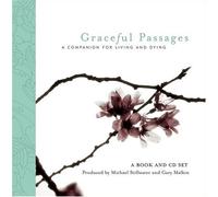 Graceful Passages: A Companion for Living and Dying