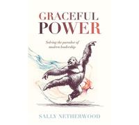 Graceful Power Solving the paradox of modern leadership - Sally Netherwood - Practical Inspiration Publishing - ebook (ePub) - Livre