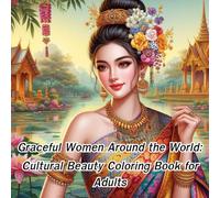 Graceful Women Around the World: Cultural Beauty Coloring Book for Adults: Featuring Traditional Dresses, Global Fashion, and Elegant Women’s Styles for Relaxing Creativity