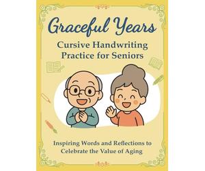 Graceful Years - Cursive Handwriting Practice for Seniors: Inspiring Words and Reflections to Celebrate the Value of Aging