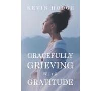 Gracefully Grieving With Gratitude Paperback Book By Kevin Hodge