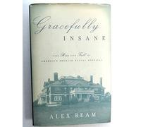 Gracefully Insane The Rise And Fall Of America's Premier Mental Hospital