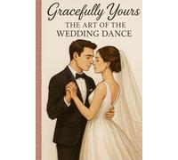 Gracefully Yours: The Art of the Wedding Dance