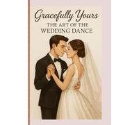 Gracefully Yours: The Art of the Wedding Dance
