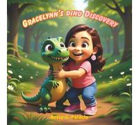 Gracelynn's Dino Discovery: When a Little Egg Hatches into the Biggest Friendship of All