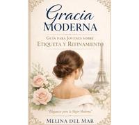 Gracia Moderna: Una guía para señoritas sobre confianza, conversación, límites, modales digitales y porte cotidiano