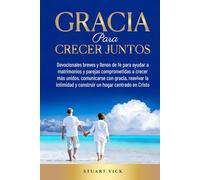 Gracia para Crecer Juntos: Breves devocionales llenos de fe para parejas que quieren crecer juntas, sanar la comunicación, reavivar la intimidad y construir un hogar centrado en Cristo
