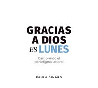 Gracias a Dios es Lunes: Cambiando el paradigma laboral