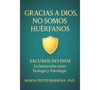 Gracias a Dios No Somos Huérfanos: Escudos Divinos: La Interacción entre la Teología y la Psicología