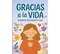 Gracias a la Vida: Diario de Gratitud para Niños: Autoconocimiento y Alegría cada día