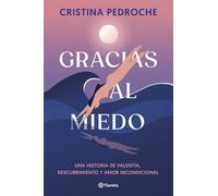 Gracias al miedo: Una historia de valentía, descubrimiento y amor incondicional