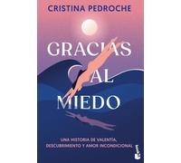 Gracias al miedo: Una historia de valentía, descubrimiento y amor incondicional