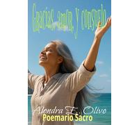 Gracias, amor, y consuelo: Poemario sacro: Cada poema es un suspiro del alma, un abrazo en la adversidad y un canto a la fuerza del espíritu humano.