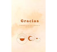 Gracias: Cinco minutos al día para apreciar lo que ya tienes