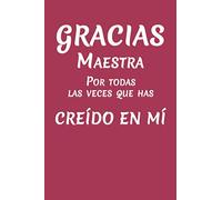 Gracias Maestra: Por todas las veces que has creído en mí. Un regalo original para la maestra.