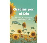 Gracias por el Día: Un Diario de Gratitud para Transformar tu Vida