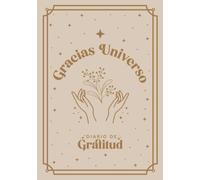 Gracias Universo - Diario de gratitud: Un diario de 5 minutos al día para manifestar, ser feliz y conectar con la gratitud | Transforma tu vida y tu rutina de mañana | Diario para 6 meses